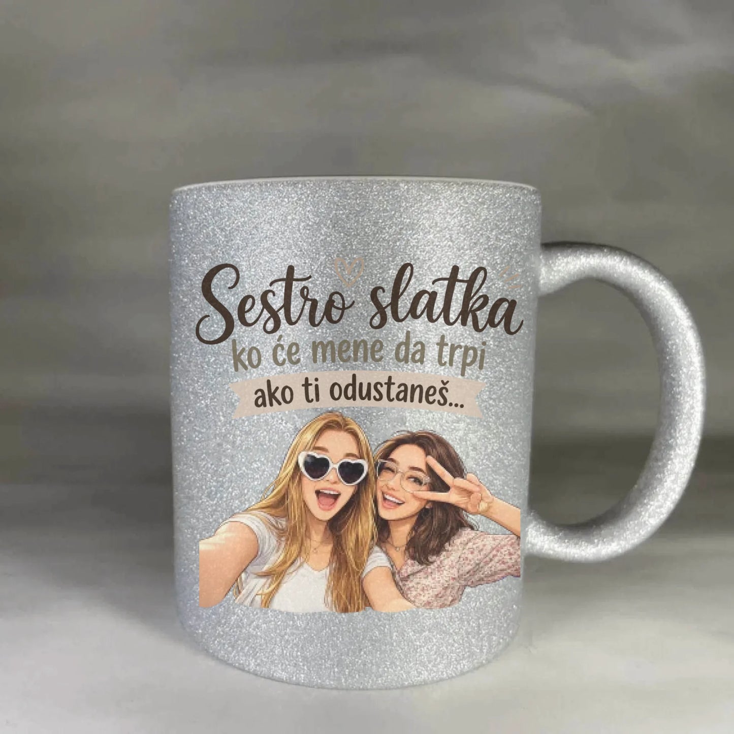 Sestro slatka ko će mene da trpi ako ti odustaneš - sa vašom slikom - Šoljica