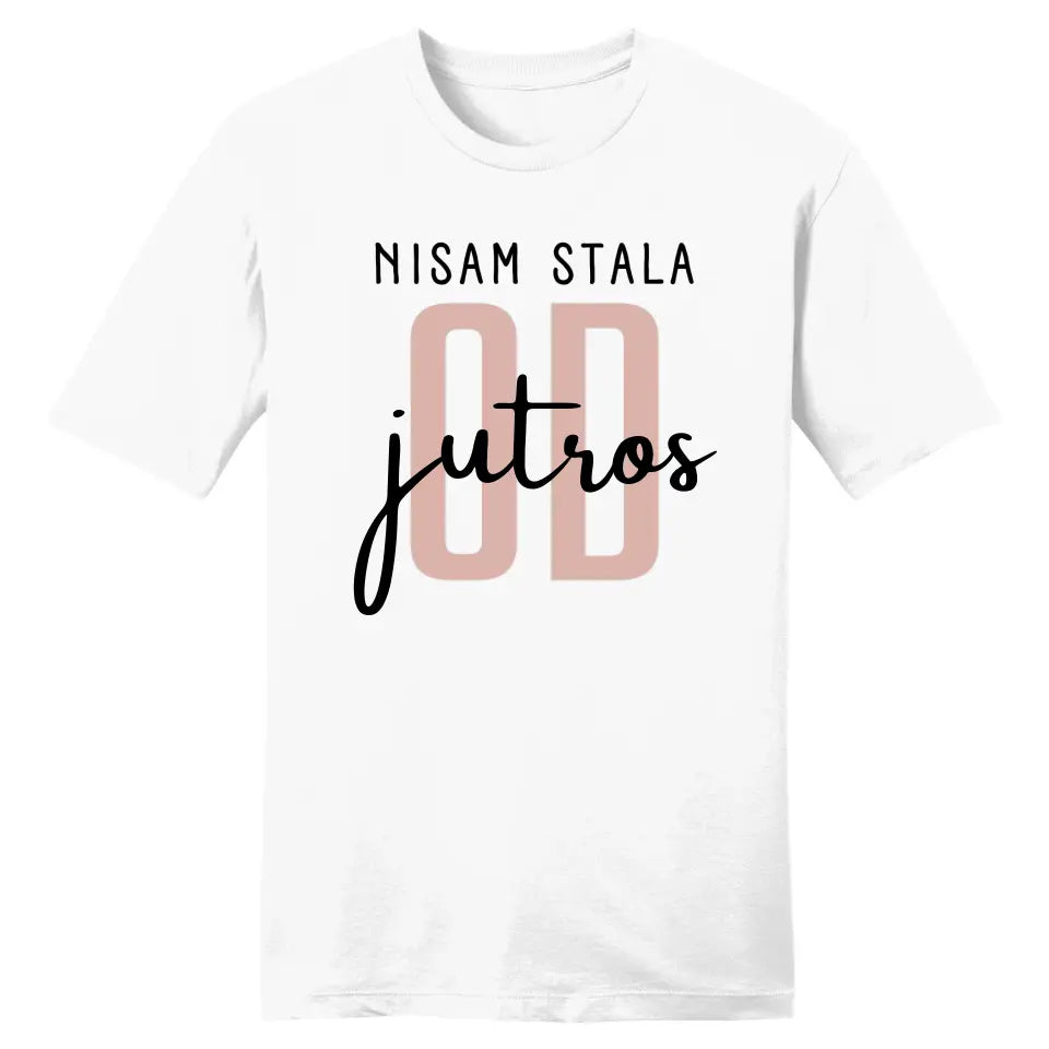 Nisam stala od jutros - Majica