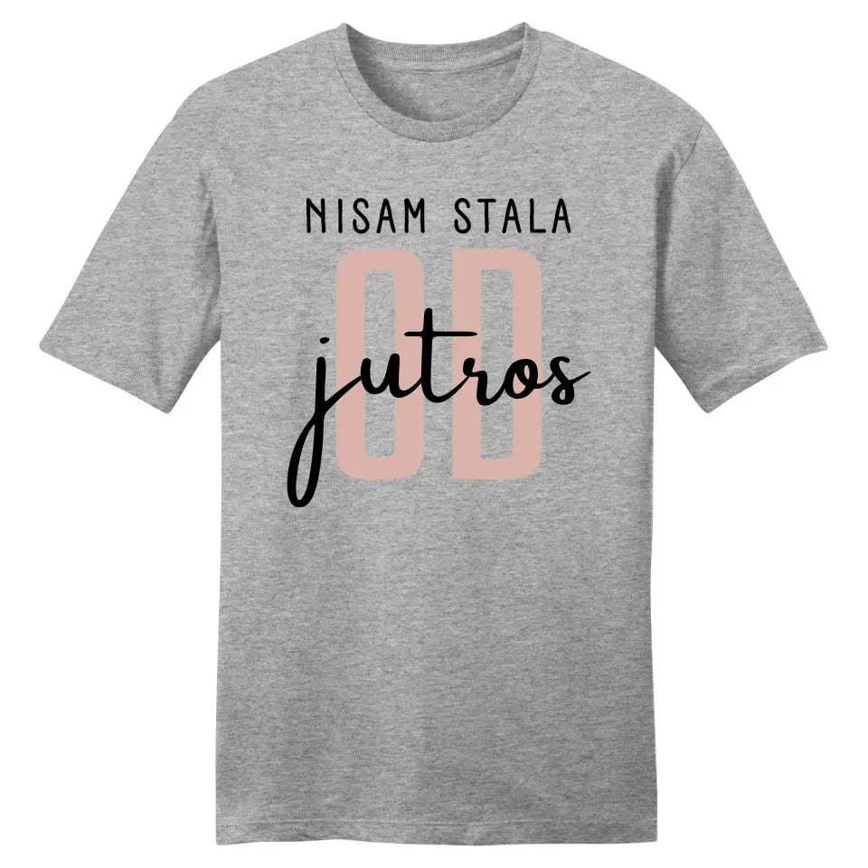 Nisam stala od jutros - Majica