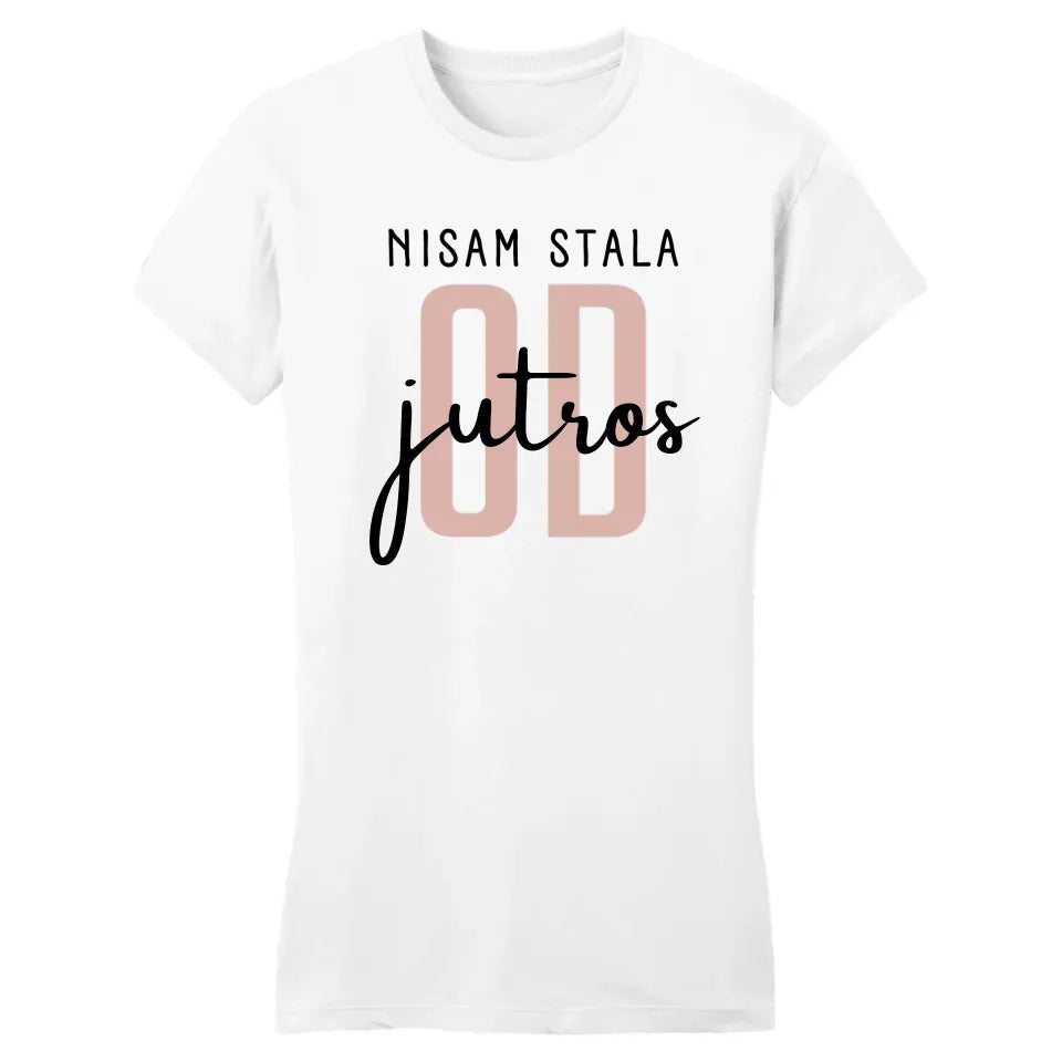 Nisam stala od jutros - Majica