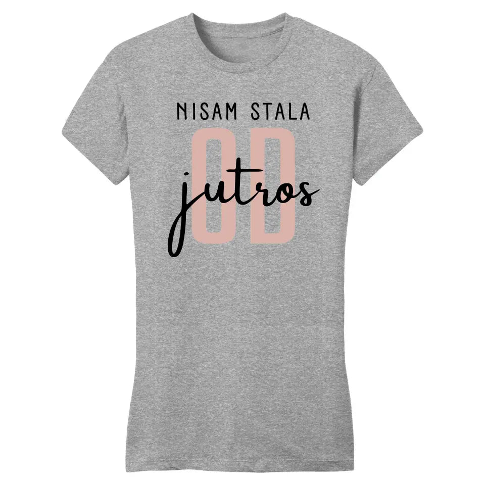 Nisam stala od jutros - Majica