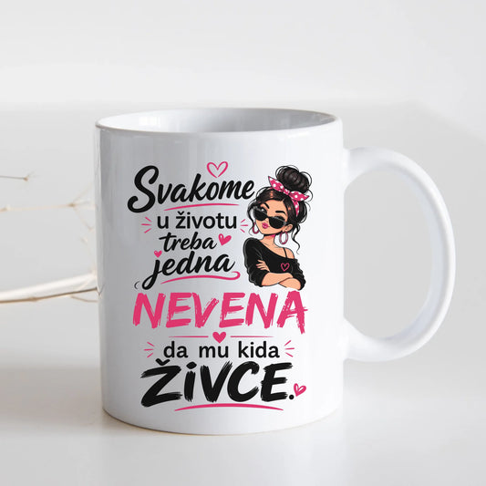 Svakome u životu treba jedna - Vaše Ime - da mu kida živce - Šoljica