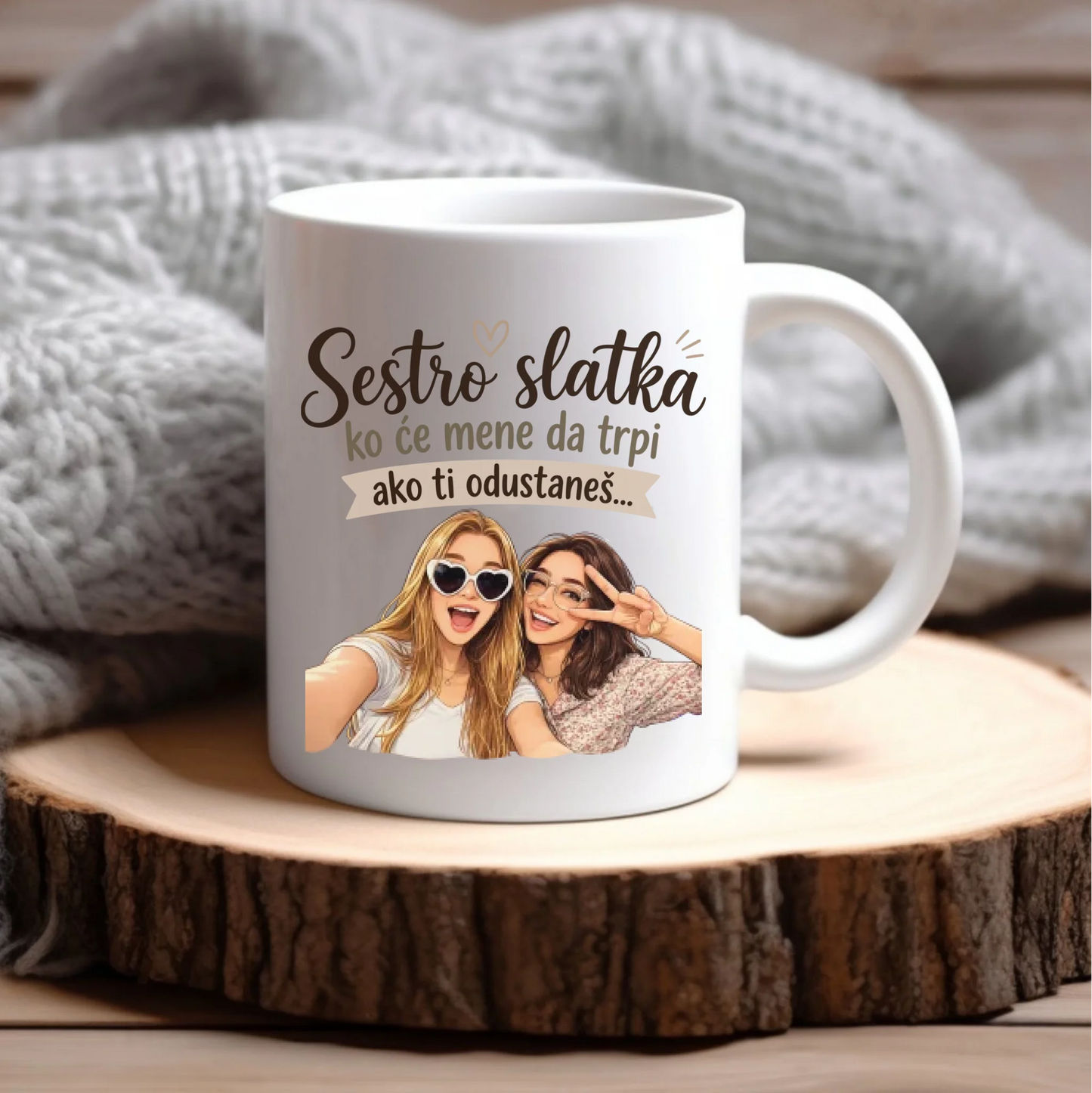 Sestro slatka ko će mene da trpi ako ti odustaneš - sa vašom slikom - Šoljica