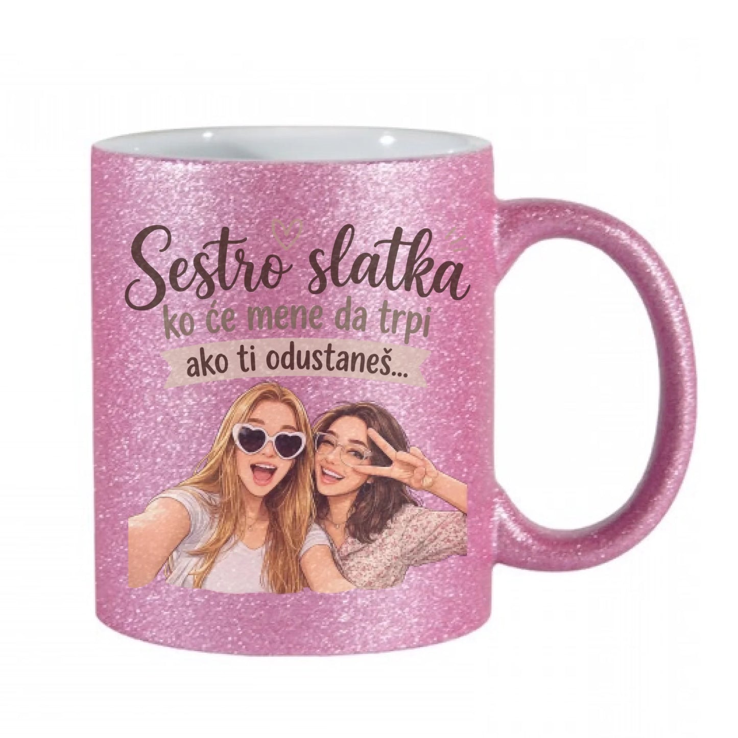 Sestro slatka ko će mene da trpi ako ti odustaneš - sa vašom slikom - Šoljica
