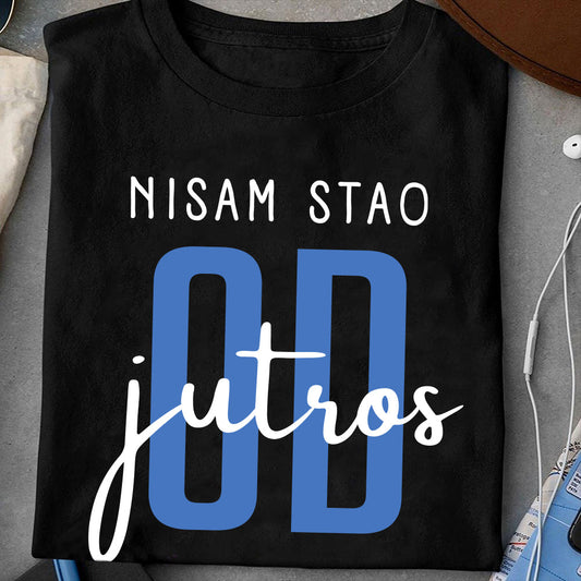 Nisam stao od jutros majica